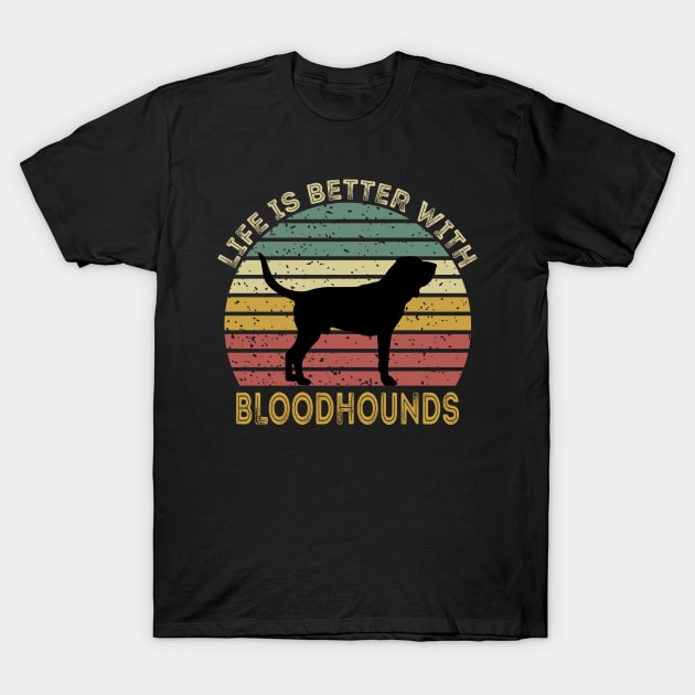 Life Is Better With Bloodhounds T-Shirt by DragonTees